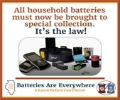 Graphic with text: “All household batteries must now be brought to special collection. It’s the law!” Image shows several types of batteries, including AA batteries, a phone battery, a power tool battery, a 9-volt battery, and small button batteries. Bottom text reads: “Batteries Are Everywhere #KnowBeforeYouThrow,” with an Illinois icon on the left and a symbol showing batteries should not go in trash or recycling on the right.