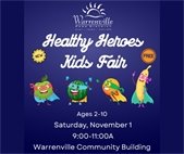 The Healthy Heroes Kids Fair is Saturday, November 1 from 9:00-11:00 a.m. at Warrenville Park District.