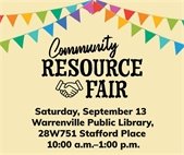 The Community Resource Fair is Saturday, September 13, 10:00 a.m. to 1:00 p.m. at Warrenville Public Library.