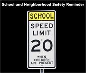 A reminder about the school zone speed limit: 20 m.p.h., 7:00 a.m.–4:00 p.m. on school days when children are present.