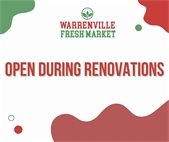 Warrenville Fresh Market at Route 59 and Batavia Road (formerly Tom's Market) is open during renovations.