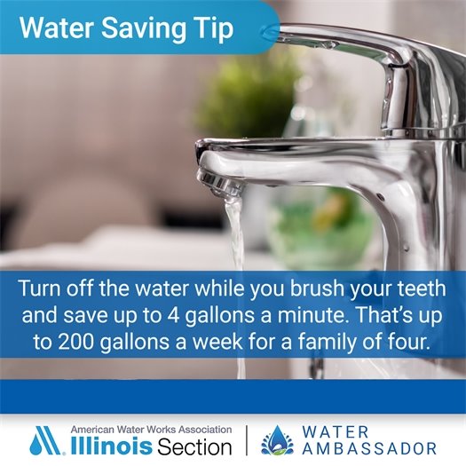 Graphic with text “Water Saving Tip” above a close-up photo of a bathroom faucet with water running. Text reads: “Turn off the water while you brush your teeth and save up to 4 gallons a minute. That’s up to 200 gallons a week for a family of four.” Logos at the bottom for American Water Works Association Illinois Section and Water Ambassador.