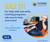 Graphic for DuPage County 211. Text reads, “CALL 211 for help with job skills, training programs, job search help, and more!” It also says, “Text your ZIP code to 898211.” A photo shows a man sitting at a desk, talking on the phone next to a laptop. DuPage County logo and website “211DuPage.gov” appear on the graphic.
