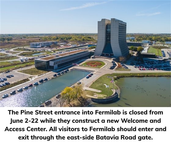 A photo of Fermilab with information that the Pine Street entrance is closed until June 22.