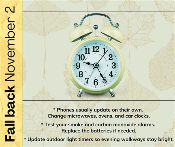 Turn back your clock one hour at 2:00 a.m. Sunday, November 1. 