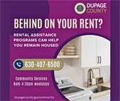 DuPage County offers rental assistance programs. Call 630-407-6500 to see if you qualify for housing assistance.