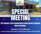 City Council and the Plan Commission/Zoning Board of Appeals will have a special meeting January 12 at 6:30 p.m. to discuss future plans for the Route 59 corridor.