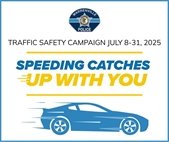 A speeding car with the slogan "Speeding Catches Up With You," for a traffic safety campaign July 8-31.