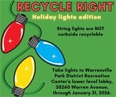 Holiday lights don't go into the recycling bin. Take them to Warrenville Park District.